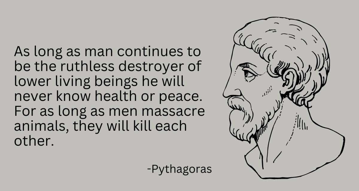 Greek philosopher Pythagoras spoke about veganism around 500 years before Christ
